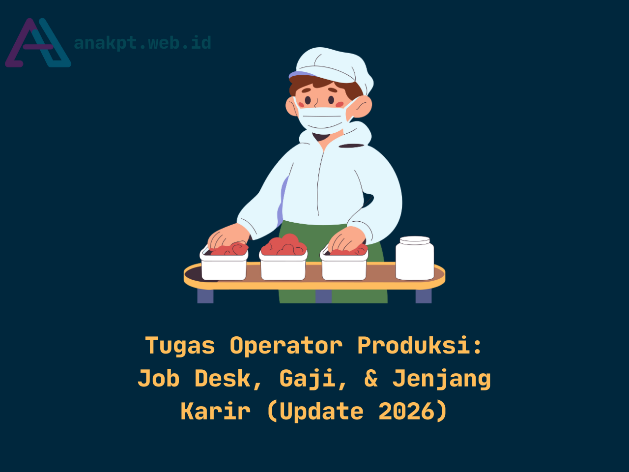 Tugas Operator Produksi: Job Desk, Gaji, & Jenjang Karir (Update 2026)